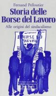 Storia delle Borse del lavoro. Alle origini del sindacalismo di Fernand Pelloutier edito da Jaca Book