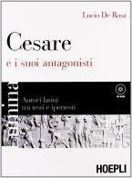 Lumina. Cesare e i suoi antagonisti. Per i Licei e gli Ist. magistrali di Lucio De Rosa edito da Hoepli