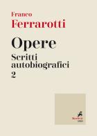 Opere. Scritti autobiografici vol.2 di Franco Ferrarotti edito da Marietti 1820