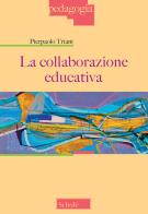 La collaborazione educativa di Pierpaolo Triani edito da Scholé