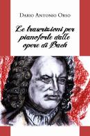 Le trascrizioni per pianoforte dalle opere di Bach di Dario Antonio Orso edito da Youcanprint