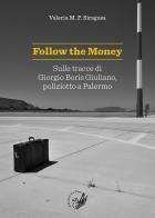 Follow the money. Sulle tracce di Giorgio Boris Giuliano, poliziotto a Palermo di Valeria M.P. Siragusa edito da La Zisa