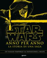 Star Wars. Anno per anno. La storia di una saga edito da Lucas Libri