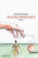 Un' altra opportunità di Antonio Cucciniello edito da Pendragon