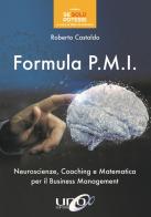 Formula P.M.I. Neuroscienze, coaching e matematica per il business management di Roberto Castaldo edito da Uno Editori