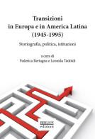 Transizioni in Europa e in America Latina (1945-1995). Storiografia, politica, istituzioni edito da Biblion