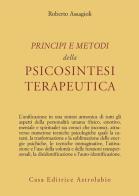 Principi e metodi della psicosintesi terapeutica di Roberto Assagioli edito da Astrolabio Ubaldini