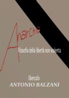 Anarchia! Filosofia della libertà non violenta. Libercolo. Ediz. ampliata di Antonio Balzani edito da StreetLib