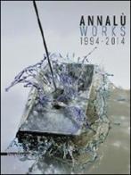 Annalù Works 1994-2014. Ediz. italiana e inglese edito da Silvana