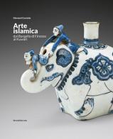 Arte islamica dal Bargello di Firenze al Kuwait. Ediz. italiana e araba edito da Silvana