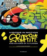 Visions in motion. Graffiti and echoes of futurism. Ediz. italiana e inglese edito da Silvana