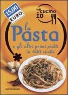 Oggi cucino io. La pasta e gli altri primi piatti in 600 ricette edito da Mondadori Electa