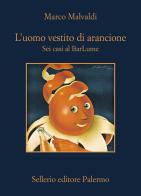 L'uomo vestito di arancione. Sei casi al BarLume di Marco Malvaldi edito da Sellerio Editore Palermo
