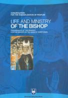 Life and ministry. Proceedings of the Seminar for the Bishops in the Mission Territories. Atti del Convegno (Roma, 8-21 settembre 2003) edito da Urbaniana University Press