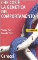 Che cos'è la genetica del comportamento di Valter Tucci, Glenda Tucci edito da Carocci