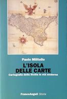 L' isola delle carte. Cartografia della Sicilia in età moderna di Paolo Militello edito da Franco Angeli