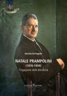 Natale Prampolini (1876-1959). L'ingegnere delle bonifiche di Daniela De Angelis edito da Gangemi Editore