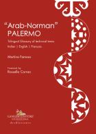 «Arab-norman» Palermo. Trilingual glossary of technical terms. Ediz. italiana, inglese e francese di Martina Famoso edito da Gangemi Editore