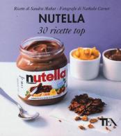 Nutella: 30 ricette top di Sandra Mahut edito da TEA