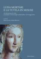 Luisa Mortari e la tutela in Molise. Atti delle giornate di studio (Campobasso, Università degli studi del Molise, 24-25 maggio 2018) edito da Quasar