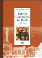 L' antica Compagnia del Paiolo 1512-2008 di P. Francesco Listri edito da Sarnus