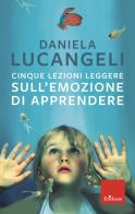 Cinque lezioni leggere sull'emozione di apprendere di Daniela Lucangeli edito da Erickson