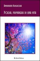 Poesia, primavera di una vita di Annunziata Bevilacqua edito da Aletti