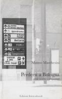 Perdersi a Bologna. Guida insolita e sentimentale di Matteo Marchesini edito da Edizioni Interculturali Uno