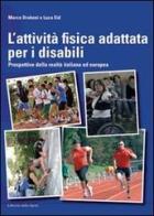 L' attività fisica adattata per disabili. Prospettive della realtà italiana ed europea di Marco Drabeni, Luca Eid edito da Libreria dello Sport