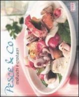 Pesce & Co. Molluschi e crostacei edito da Food Editore
