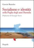 Socialismo e identità nella Puglia degli anni Duemila di Gianvito Mastroleo edito da Progedit