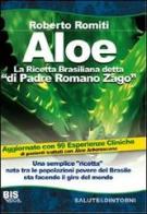 Aloe la ricetta brasiliana detta «di padre Romano Zago» di Roberto Romiti edito da Bis