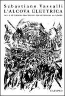 L' alcova elettrica. 1913: il futurisimo processato per oltraggio al pudore di Sebastiano Vassalli edito da Calypso