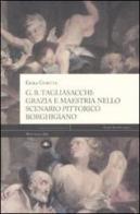 G. B. Tagliasacchi. Grazia e mastria nello scenario pittorico borghigiano di Erika Gubitta edito da Mattioli 1885