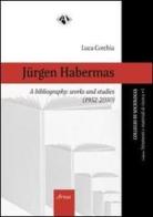Jurgen Habermas, a bibliography. Works and studies (1952-2010) di Luca Corchia edito da Campano Edizioni
