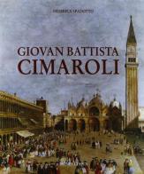 Giovan Battista Cimaroli. Ediz. illustrata di Federica Spadotto edito da Ass. Culturale Minelliana
