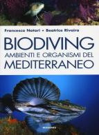 Biodiving. Ambienti e organismi del Mediterraneo. Ediz. illustrata di Beatrice Rivoira, Francesca Notari edito da Magenes