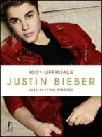 Justin Bieber. Just getting started. 100% ufficiale edito da L'Ippocampo
