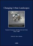 Changing urban landscapes. Eastern european and post-soviet cities since 1989 edito da Viella