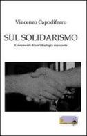 Sul solidarismo. Lineamenti di un'ideologia mancante di Vincenzo Capodiferro edito da GDS