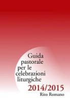 Guida pastorale per le celebrazioni liturgiche. Rito romano 2015-2015 edito da Centro Ambrosiano