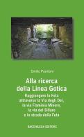 Alla ricerca della linea gotica di Emilio Prantoni edito da Bacchilega Editore