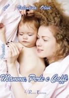 Mamme, perle e caffè di Valentina Olivi edito da Pegasus Edition