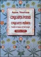 Cinquanta poesie-Cinquante poèmes di Anna Ventura edito da Tabula Fati