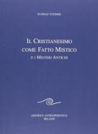 Il cristianesimo come fatto mistico e i misteri antichi di Rudolf Steiner edito da Editrice Antroposofica