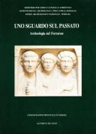 Uno sguardo sul passato. Archeologia nel ferrarese. Catalogo della mostra (Ferrara, settembre 1994-gennaio 1995) edito da All'Insegna del Giglio