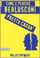 Come e perché Berlusconi presto cadrà di Anonimo edito da Malatempora