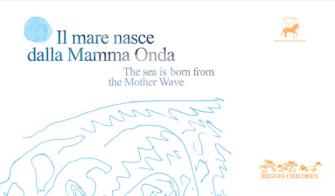 Il mare nasce dalla mamma onda-The sea is born from the mother wave edito da Reggio Children