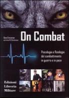 On combat. Psicologia e fisiologia del combattimento in guerra e in pace di Dave Grossman, Loren W. Christensen edito da Libreria Militare Editrice