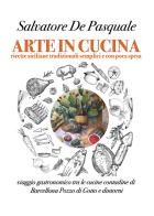 Arte in cucina. Ricette siciliane tradizionali semplici e con poca spesa di Salvatore De Pasquale edito da ABC Sikelia